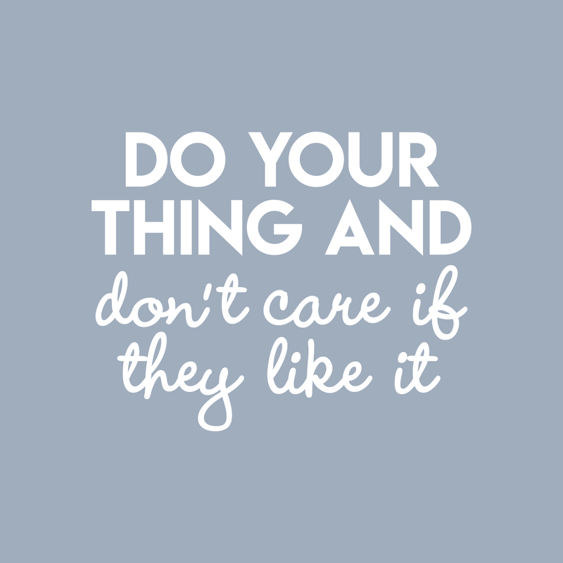 Vinyl Wall Art Decal - Do Your Thing And Don't Care If They Like It - 22" x 28" - Trendy Good Vibes Optimistic Quote Sticker For Bedroom Living Room Office Classroom School Decor 1