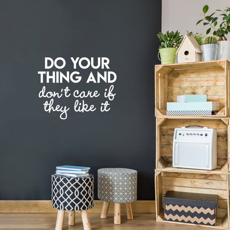 Vinyl Wall Art Decal - Do Your Thing And Don't Care If They Like It - 22" x 28" - Trendy Good Vibes Optimistic Quote Sticker For Bedroom Living Room Office Classroom School Decor 3