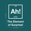 Vinyl Wall Art Decal - Ah! : The Element Of Surprise - 27" x 20" - Trendy Cute Funny Chemistry Quote Sticker For School Classroom Office Living Room Playroom Coffee Shop Decor 4