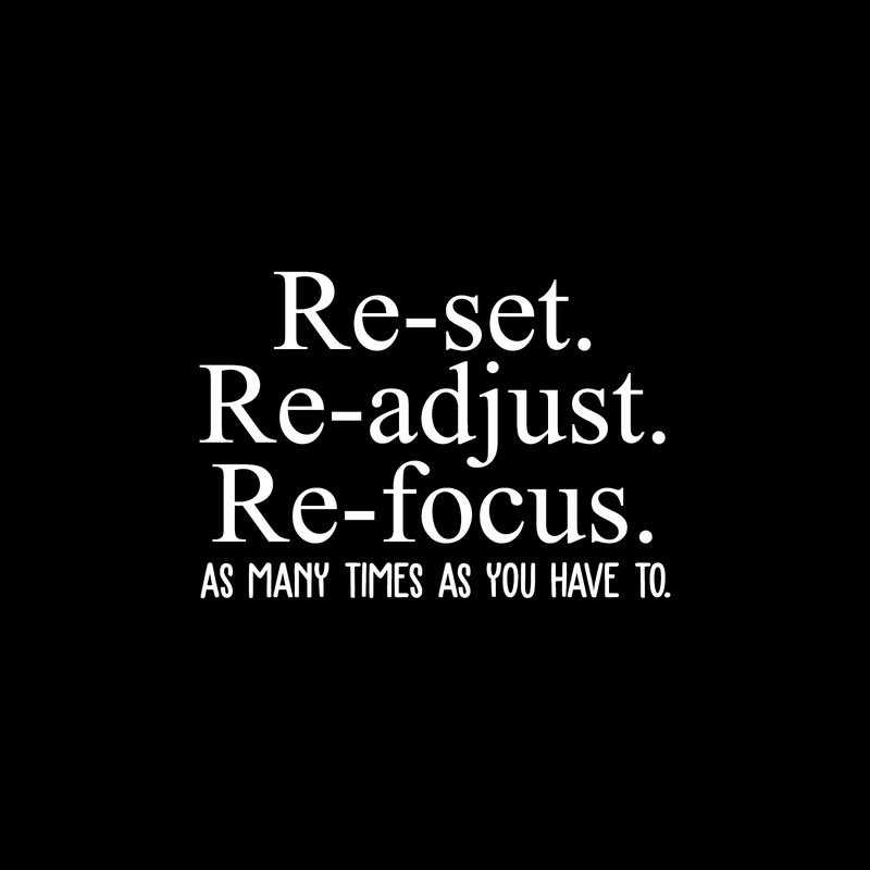 Vinyl Wall Art Decal - Reset Readjust Refocus As Many Times As You Have To - 17" x 24.5" - Trendy Inspirational Positive Quote Sticker For Office Meetings Conference Room School Classroom Decor 1