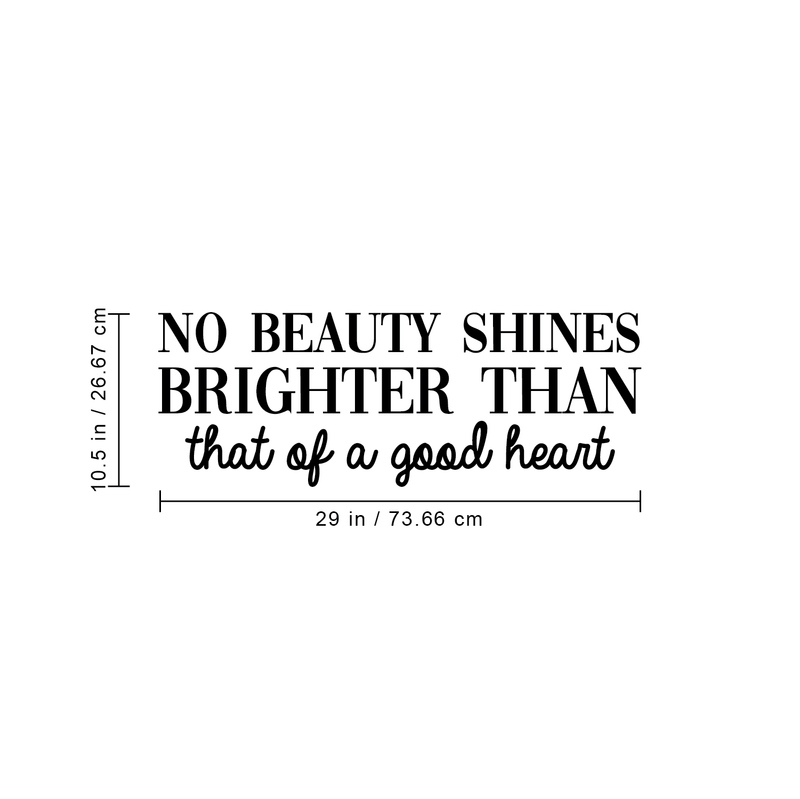 Vinyl Wall Art Decal - No Beauty Shines Brighter Than That of A Good Heart - 10.5" x 29" - Cute Positive Quote Sticker For Bedroom Living Room Closet Kids Room Playroom School Classroom Decor 4