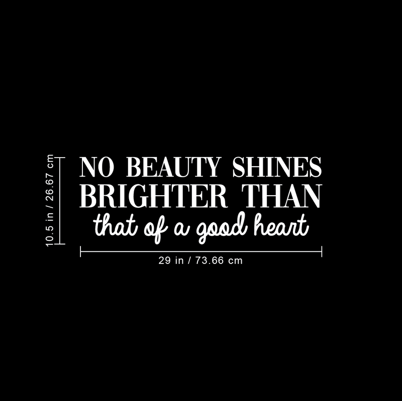 Vinyl Wall Art Decal - No Beauty Shines Brighter Than That of A Good Heart - 10.5" x 29" - Cute Positive Quote Sticker For Bedroom Living Room Closet Kids Room Playroom School Classroom Decor 3
