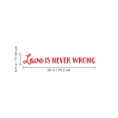 Vinyl Wall Art Decal - Love Is Never Wrong - 4.5" x 30" - Motivational Trendy Cute Life Quote Sticker For Bedroom Living Room Closet Coffee Shop Valentine's Day Decor 4