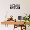 Vinyl Wall Art Decal - Quit Talking And Begin Doing - 10.5" x 22" - Modern Motivational Quote Sticker For Home Bedroom Living Room School Classroom Work Office Decor 2