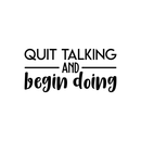 Vinyl Wall Art Decal - Quit Talking And Begin Doing - 10.5" x 22" - Modern Motivational Quote Sticker For Home Bedroom Living Room School Classroom Work Office Decor 1