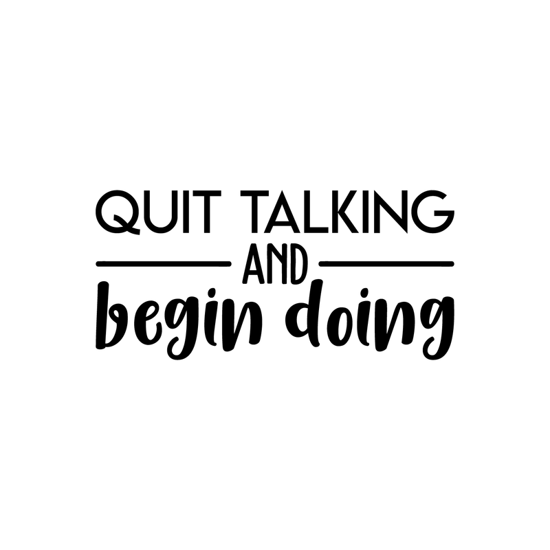 Vinyl Wall Art Decal - Quit Talking And Begin Doing - 10.5" x 22" - Modern Motivational Quote Sticker For Home Bedroom Living Room School Classroom Work Office Decor 1