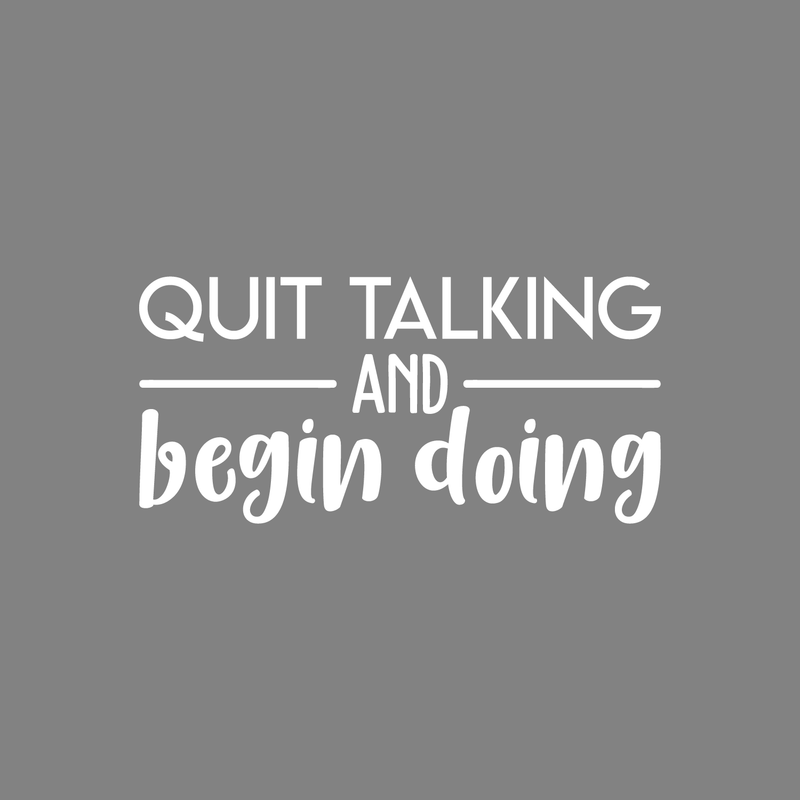 Vinyl Wall Art Decal - Quit Talking And Begin Doing - 10.5" x 22" - Modern Motivational Quote Sticker For Home Bedroom Living Room School Classroom Work Office Decor 1