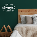 Vinyl Wall Art Decal - Pursuit Changes Everything - 13" x 22" - Modern Inspirational Optimism Quote Sticker For Home Bedroom Living Room School Classroom Work Office Decor 2
