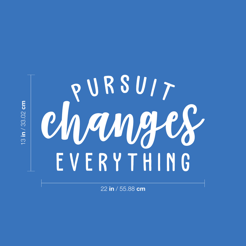 Vinyl Wall Art Decal - Pursuit Changes Everything - 13" x 22" - Modern Inspirational Optimism Quote Sticker For Home Bedroom Living Room School Classroom Work Office Decor 4