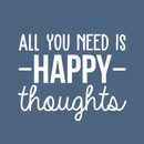 Vinyl Wall Art Decal - All You Need Is Happy Thoughts - 17" x 22" - Trendy Motivational Good Vibes Cute Kindness Quote Sticker For Bedroom Kids Room Playroom Living Room School Classroom Decor 1