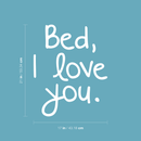 Vinyl Wall Art Decal - Bed I Love You - 21" x 17" - Modern Humorous Cute Quote Sticker Fun For Home Teen Bedroom Kids Room Baby Crib Nursery Decoration 4