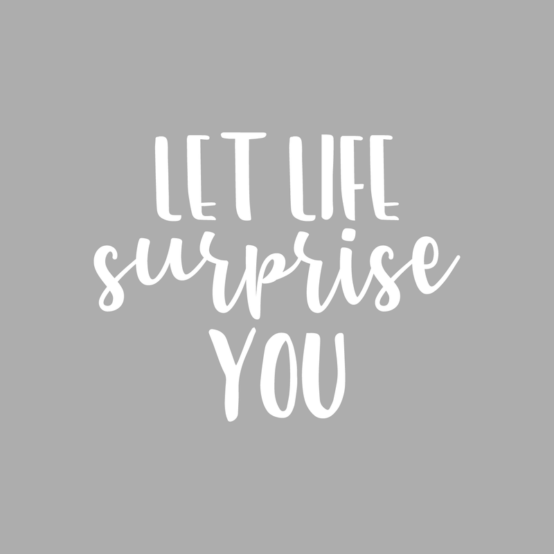 Vinyl Wall Art Decal - Let Life Surprise You - 17" x 22" - Modern Inspirational Quote Sticker For Home Bedroom Living Room Kids Room Work Office Decor 1