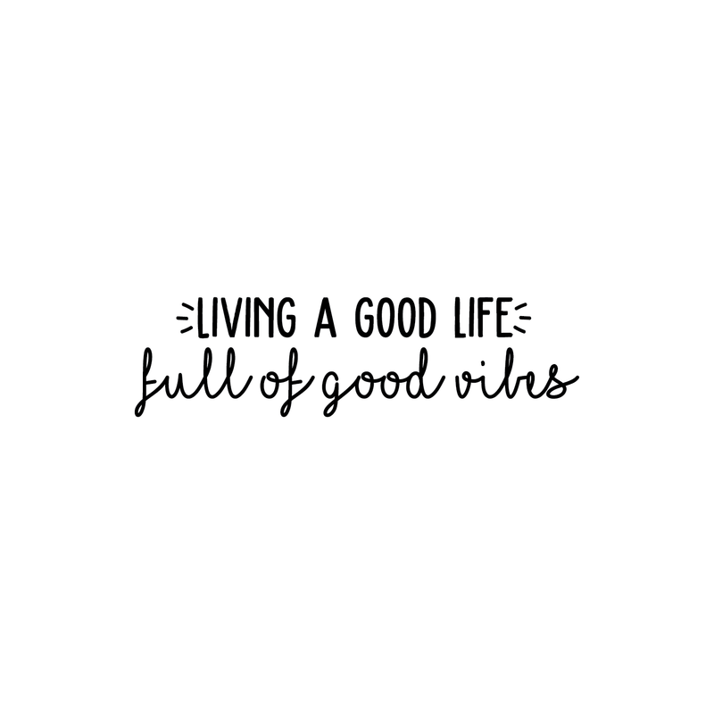 Vinyl Wall Art Decal - Living A Good Life Full Of Good Vibes - 8" x 30" - Modern Inspirational Cute Positive Mind Quote Sticker For Bedroom Kids Room Living Room Playroom Coffee Shop School Decor 1