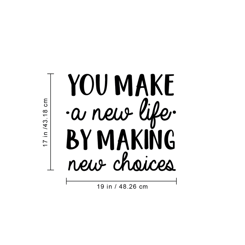 Vinyl Wall Art Decal - You Make A New Life By Making New Choices - 17" x 19" - Motivational Trendy Cute Life Quote Sticker For Bedroom Closet Living Room Playroom Office School Classroom Decor 4