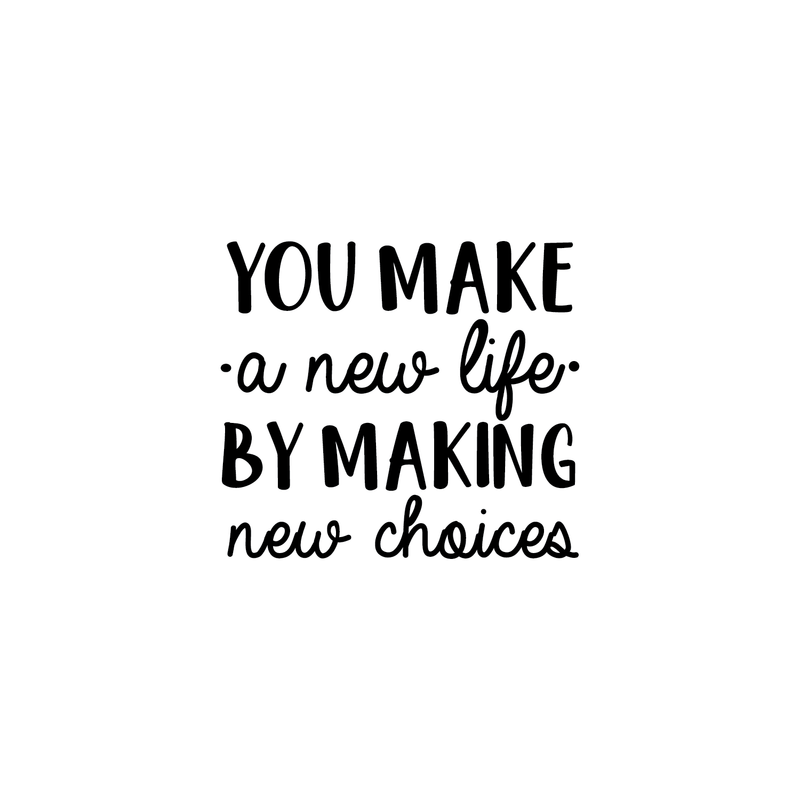 Vinyl Wall Art Decal - You Make A New Life By Making New Choices - Motivational Trendy Cute Life Quote Sticker For Bedroom Closet Living Room Playroom Office School Classroom Decor 1