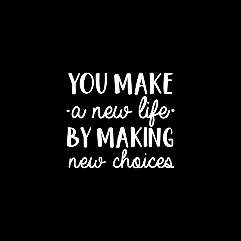 Vinyl Wall Art Decal - You Make A New Life By Making New Choices - 17" x 19" - Motivational Trendy Cute Life Quote Sticker For Bedroom Closet Living Room Playroom Office School Classroom Decor 1