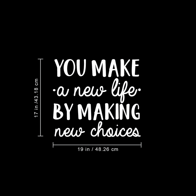 Vinyl Wall Art Decal - You Make A New Life By Making New Choices - 17" x 19" - Motivational Trendy Cute Life Quote Sticker For Bedroom Closet Living Room Playroom Office School Classroom Decor 4