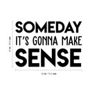 Vinyl Wall Art Decal - Someday It's Gonna Make Sense - 20" x 30" - Trendy Good Vibes Motivational Optimistic Mind Quote Sticker For Bedroom Kids Room Living Room Playroom Office Classroom Decor 4