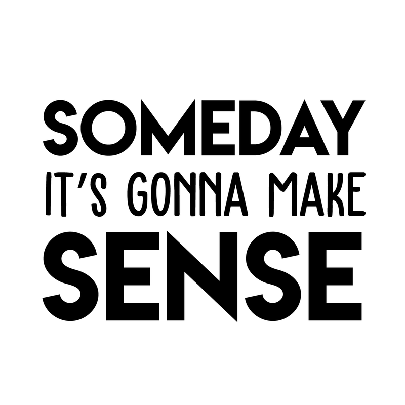 Vinyl Wall Art Decal - Someday It's Gonna Make Sense - 20" x 30" - Trendy Good Vibes Motivational Optimistic Mind Quote Sticker For Bedroom Kids Room Living Room Playroom Office Classroom Decor 1