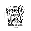 Vinyl Wall Art Decal - I Feel Small But So Are Stars From A Distance - 18.5" x 17" - Modern Inspirational Self Esteem Quote Sticker For Home Teen Bedroom Living Room Work Office Decor 4