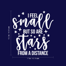 Vinyl Wall Art Decal - I Feel Small But So Are Stars From A Distance - 18.5" x 17" - Modern Inspirational Self Esteem Quote Sticker For Home Teen Bedroom Living Room Work Office Decor 4