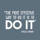 Vinyl Wall Art Decal - The Most Effective Way To Do It Is To Do It - Amelia Earhart - 17" x 25" - Inspirational Positive Life Quote Sticker For Bedroom Living Room Playroom Office School Decor 1