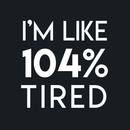 Vinyl Wall Art Decal - I'm Like 104 Percent Tired - 17" x 17" - Modern Inspirational Funny Quote Sticker For Bedroom Playroom Living Room Daycare Office Workplace Coffee Shop Store Decor 1