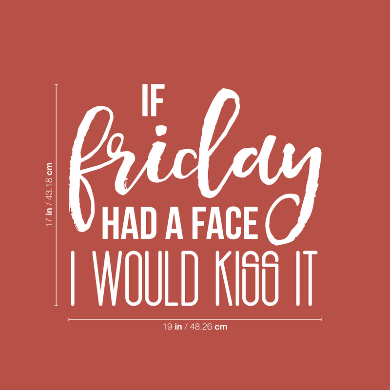 Vinyl Wall Art Decal - If Friday Had A Face I Would Kiss It - 17" x 19" - Modern Sarcastic Quote Funny Sticker For Home Bedroom Living Room Apartment Decoration 4