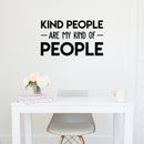 Vinyl Wall Art Decal - Kind People Are My Kind Of People - 17" x 30" - Trendy Motivational Good Vibes Cute Quote Sticker For Bedroom Kids Room Playroom Living Room Office School Classroom Decor 3