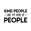 Vinyl Wall Art Decal - Kind People Are My Kind Of People - 17" x 30" - Trendy Motivational Good Vibes Cute Quote Sticker For Bedroom Kids Room Playroom Living Room Office School Classroom Decor 1