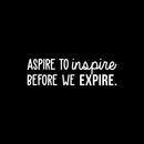 Vinyl Wall Art Decal - Aspire To Inspire Before We Expire - 9" x 30" - Inspirational Positive Life Quote Sticker For Bedroom Living Room Kids Room Playroom Daycare School Classroom Coffee Shop Decor 1