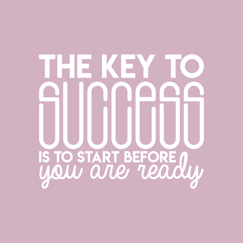 Vinyl Wall Art Decal - The Key To Success Is To Start Before You Are Ready - 17" x 21" - Inspirational Positive Quote Sticker For Living Room Playroom Office Meetings Conference Room School Decor 1