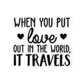 Vinyl Wall Art Decal - When You Put Love Out In The World It Travels - 21.- Trendy Cute Optimistic Travel Quote Bedroom Living Room Office School Coffee Shop Agency Travelers Decor 1