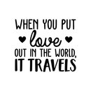 Vinyl Wall Art Decal - When You Put Love Out In The World It Travels - 21.- Trendy Cute Optimistic Travel Quote Bedroom Living Room Office School Coffee Shop Agency Travelers Decor 1