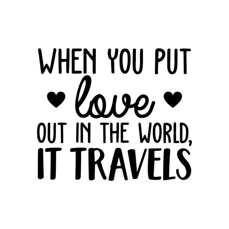 Vinyl Wall Art Decal - When You Put Love Out In The World It Travels - 21.5" x 25"  - Trendy Cute Optimistic Travel Quote Bedroom Living Room Office School Coffee Shop Agency Travelers Decor 1