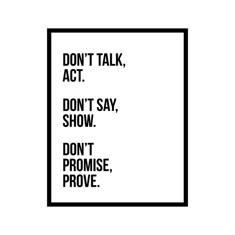 Vinyl Wall Art Decal - Don't Talk Act Don't Say Show Don't Promise Prove - 21.5" x 17" - Motivational Optimistic Quote Sticker For Bedroom Closet Living Room Playroom Office Coffee Shop School Decor 1