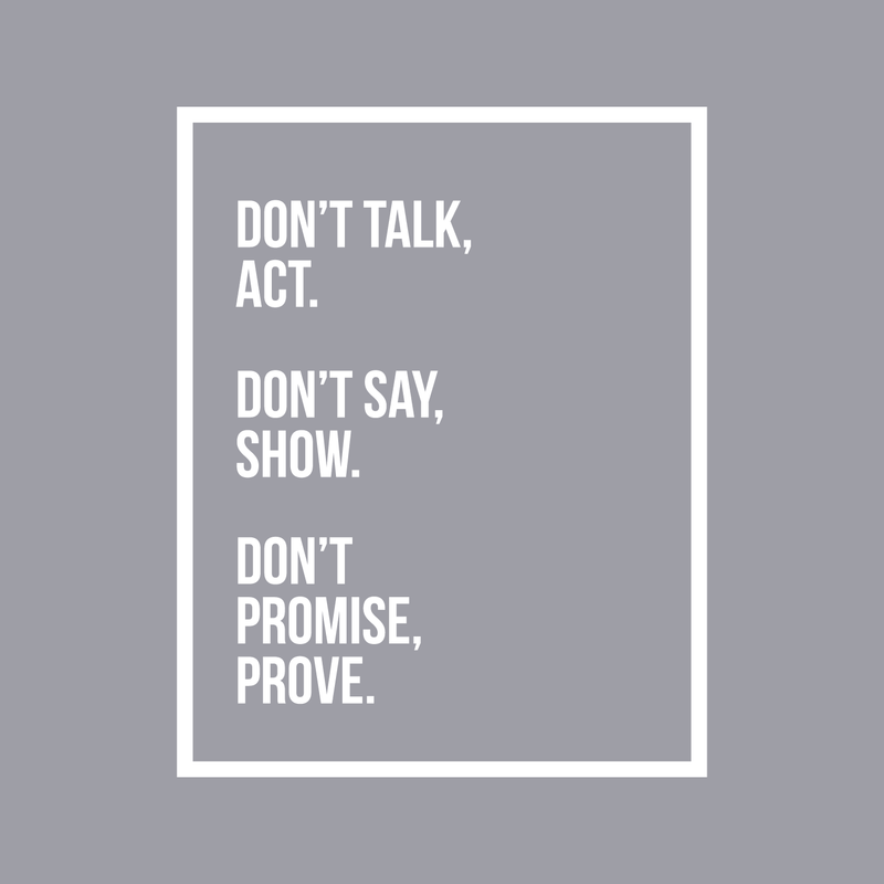 Vinyl Wall Art Decal - Don't Talk Act Don't Say Show Don't Promise Prove - 21.5" x 17" - Motivational Optimistic Quote Sticker For Bedroom Closet Living Room Playroom Office Coffee Shop School Decor 1