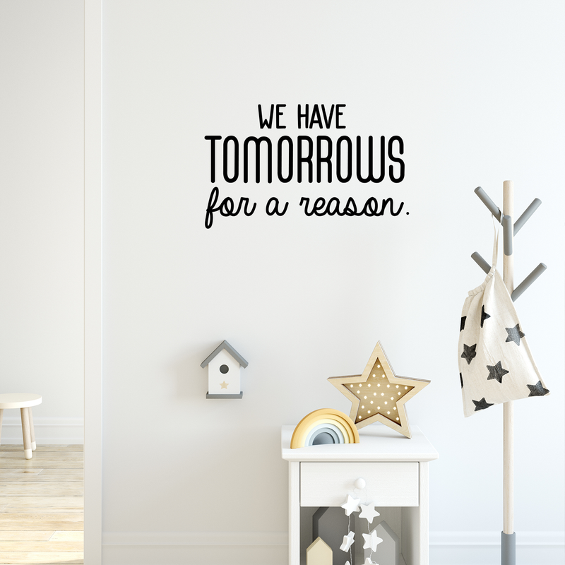 Vinyl Wall Art Decal - We Have Tomorrows For A Reason - 17" x 28" - Motivational Trendy Good Vibes Optimistic Quote Sticker For Bedroom Kids Room Living Room Playroom Office Classroom Decor 2