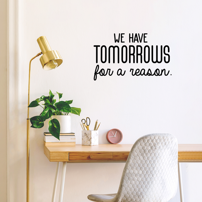 Vinyl Wall Art Decal - We Have Tomorrows For A Reason - 17" x 28" - Motivational Trendy Good Vibes Optimistic Quote Sticker For Bedroom Kids Room Living Room Playroom Office Classroom Decor 3