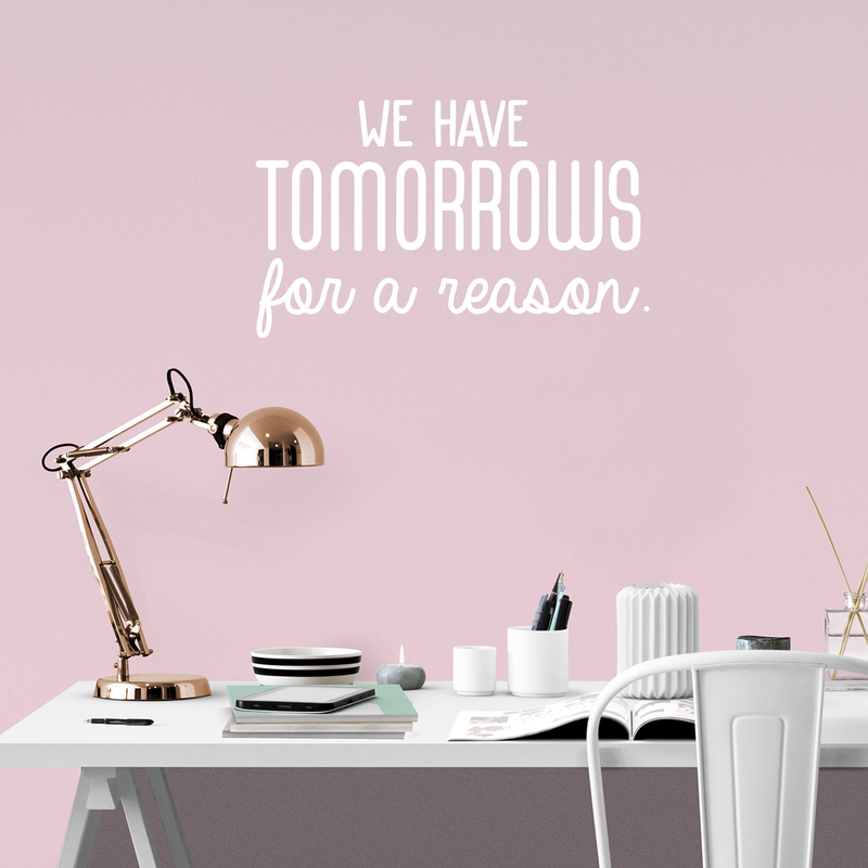 Vinyl Wall Art Decal - We Have Tomorrows For A Reason - 17" x 28" - Motivational Trendy Good Vibes Optimistic Quote Sticker For Bedroom Kids Room Living Room Playroom Office Classroom Decor 3