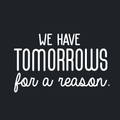 Vinyl Wall Art Decal - We Have Tomorrows For A Reason - 17" x 28" - Motivational Trendy Good Vibes Optimistic Quote Sticker For Bedroom Kids Room Living Room Playroom Office Classroom Decor 1