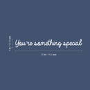 Vinyl Wall Art Decal - You're Something Special - 4" x 30" - Trendy Motivational Good Vibes Cute Quote Sticker For Home Bedroom Kids Room Playroom Nursery Daycare School Classroom Decor 4