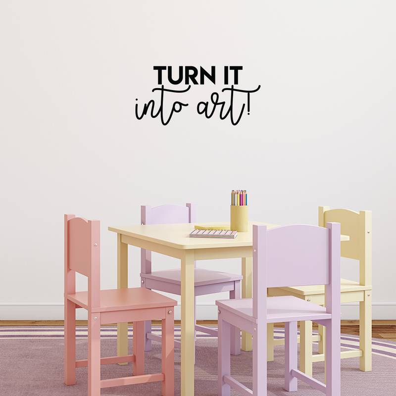 Vinyl Wall Art Decal - Turn It Into Art - 10.5" x 22" - Trendy Motivational Quote Sticker For Home Bedroom Kids Room Playroom School Classroom Work Office Decor 3