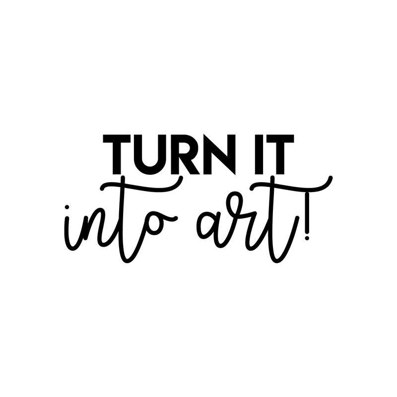 Vinyl Wall Art Decal - Turn It Into Art - 10.5" x 22" - Trendy Motivational Quote Sticker For Home Bedroom Kids Room Playroom School Classroom Work Office Decor 1
