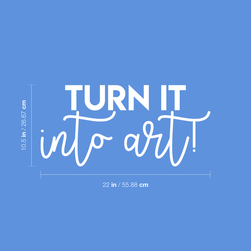 Vinyl Wall Art Decal - Turn It Into Art - 10.5" x 22" - Trendy Motivational Quote Sticker For Home Bedroom Kids Room Playroom School Classroom Work Office Decor 4