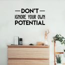 Vinyl Wall Art Decal - Don't Ignore Your Own Potential - 16.5" x 30" - Trendy Motivational Good Vibes Cute Quote Sticker For Home Bedroom Kids Room Playroom Nursery Daycare School Classroom Decor 2