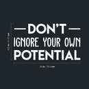 Vinyl Wall Art Decal - Don't Ignore Your Own Potential - 16.5" x 30" - Trendy Motivational Good Vibes Cute Quote Sticker For Home Bedroom Kids Room Playroom Nursery Daycare School Classroom Decor 4