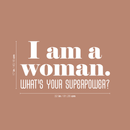 Vinyl Wall Art Decal - I Am A Woman What's Your Superpower - 17" x 32" - Cute Inspirational Optimistic Quote Sticker For Girls Room Closet Playroom Living Room Office Yoga Ballet Feminine Decor 4