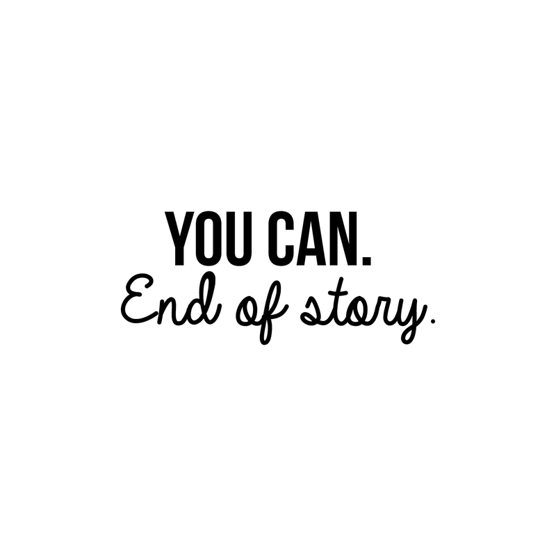 Vinyl Wall Art Decal - You Can. End Of Story - 10. Modern Motivational Optimistic Quote Sticker For Bedroom Closet Living Room Kids Room Playroom Office Coffee Shop Classroom School Decor 1