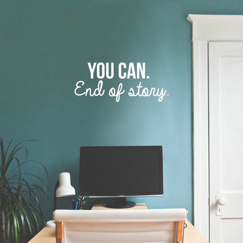 Vinyl Wall Art Decal - You Can. End Of Story - 10.5" x 25" - Modern Motivational Optimistic Quote Sticker For Bedroom Closet Living Room Kids Room Playroom Office Coffee Shop Classroom School Decor 2